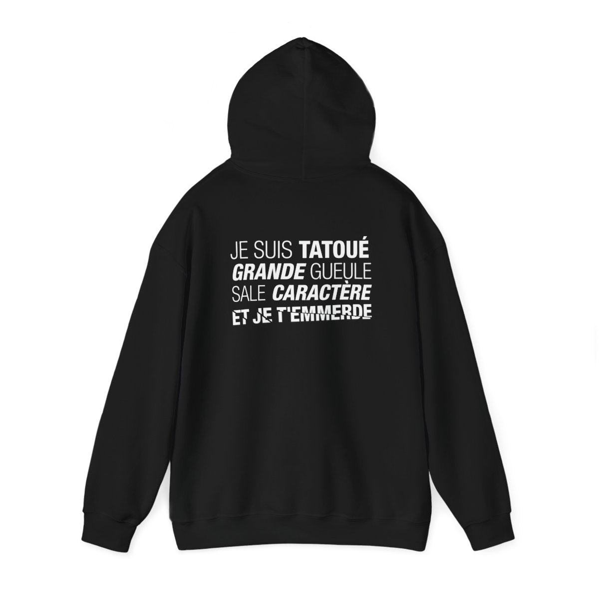 Je suis tatoué, grande gueule, sale caractère et je t'emmerde