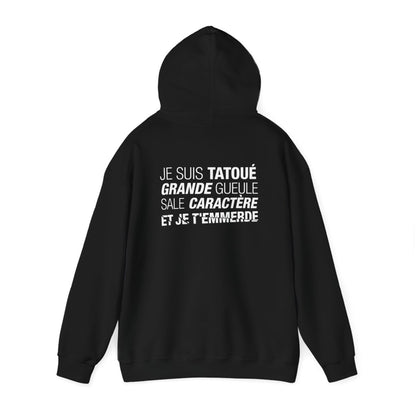 Je suis tatoué, grande gueule, sale caractère et je t'emmerde