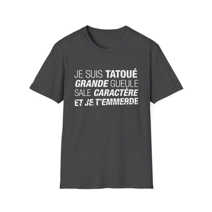 Je suis tatoué, grande gueule, sale caractère et je t'emmerde