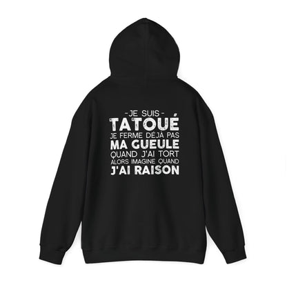 Je suis tatoué je ferme déjà pas ma gueule quand j'ai tort alors imagine quand j'ai raison