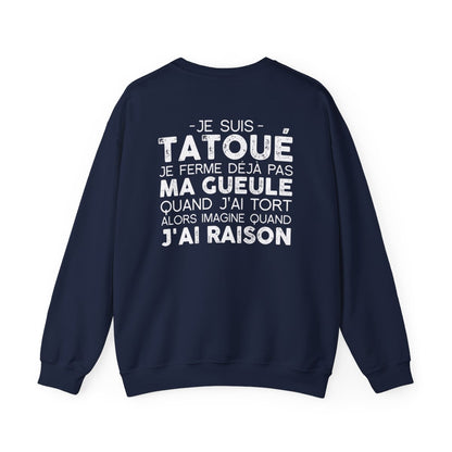 Je suis tatoué je ferme déjà pas ma gueule quand j'ai tort alors imagine quand j'ai raison