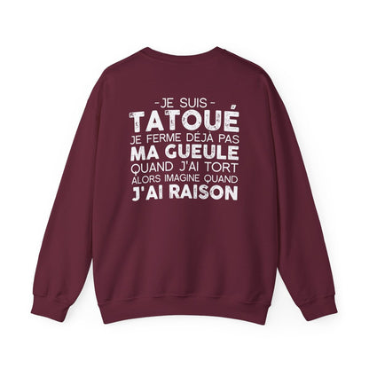 Je suis tatoué je ferme déjà pas ma gueule quand j'ai tort alors imagine quand j'ai raison