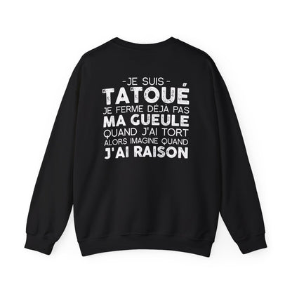 Je suis tatoué je ferme déjà pas ma gueule quand j'ai tort alors imagine quand j'ai raison