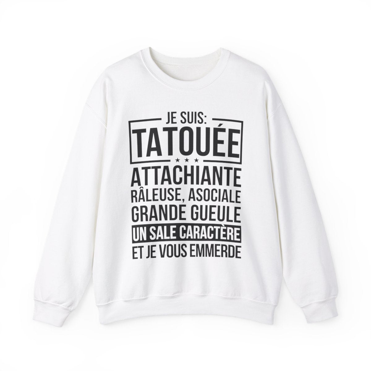 Je suis tatouée, attachiante, râleuse, asociale, grande gueule, un sale caractère et je vous emmerde