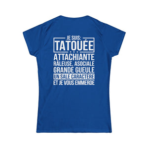Je suis tatouée, attachiante, râleuse, asociale, grande gueule, un sale caractère et je vous emmerde