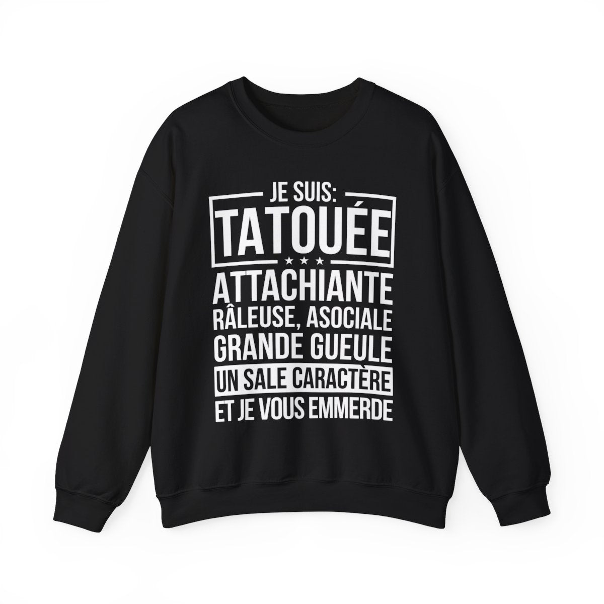 Je suis tatouée, attachiante, râleuse, asociale, grande gueule, un sale caractère et je vous emmerde