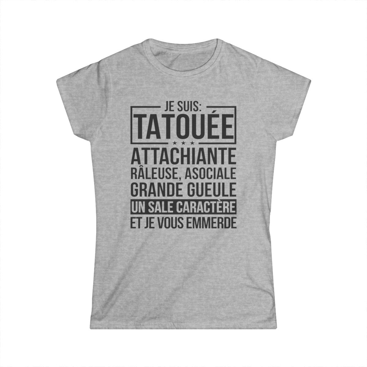 Je suis tatouée, attachiante, râleuse, asociale, grande gueule, un sale caractère et je vous emmerde