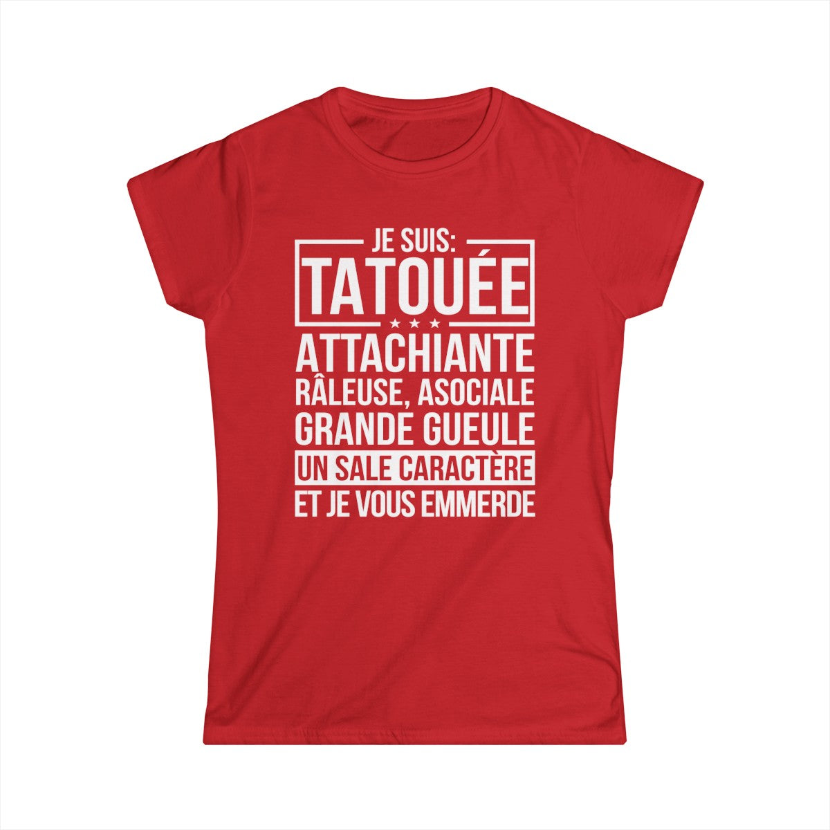 Je suis tatouée, attachiante, râleuse, asociale, grande gueule, un sale caractère et je vous emmerde