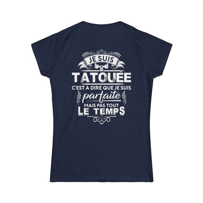 Je suis tatouée c'est à dire que je suis parfaite mais pas tout le temps