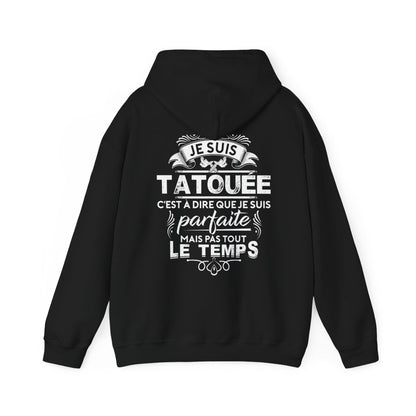 Je suis tatouée c'est à dire que je suis parfaite mais pas tout le temps