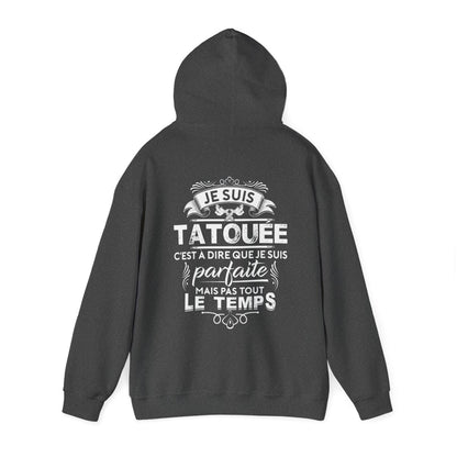 Je suis tatouée c'est à dire que je suis parfaite mais pas tout le temps