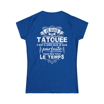 Je suis tatouée c'est à dire que je suis parfaite mais pas tout le temps