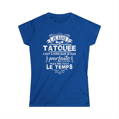 Je suis tatouée c'est à dire que je suis parfaite mais pas tout le temps