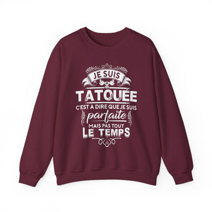 Je suis tatouée c'est à dire que je suis parfaite mais pas tout le temps