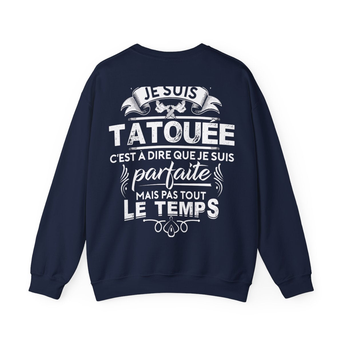 Je suis tatouée c'est à dire que je suis parfaite mais pas tout le temps