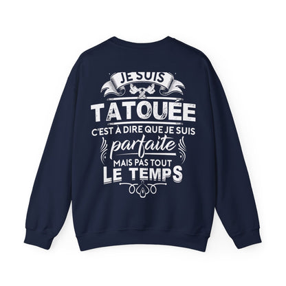 Je suis tatouée c'est à dire que je suis parfaite mais pas tout le temps