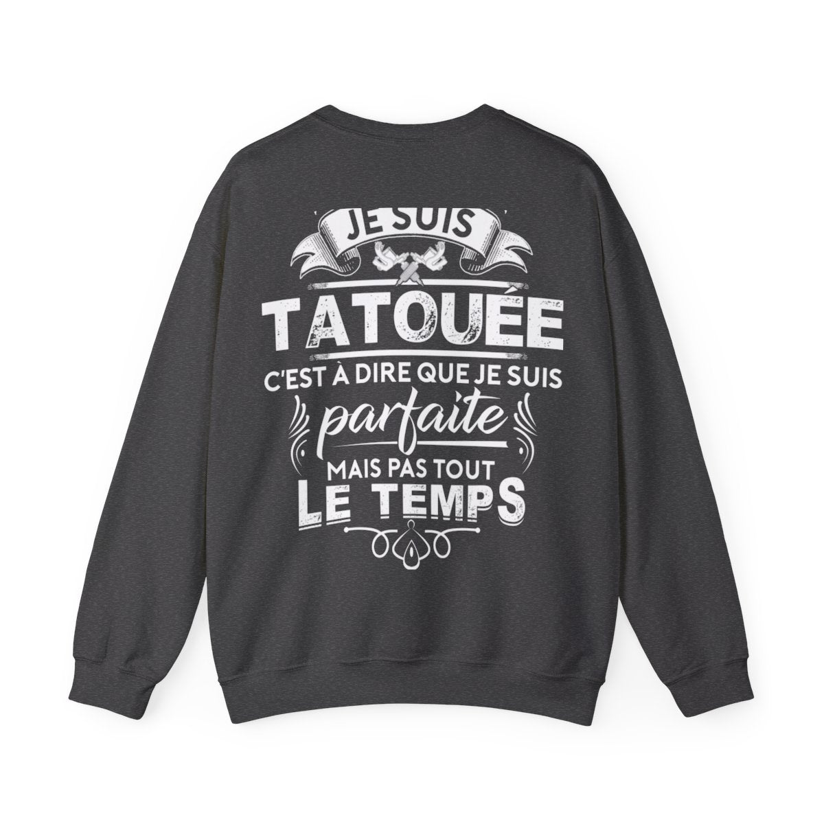 Je suis tatouée c'est à dire que je suis parfaite mais pas tout le temps