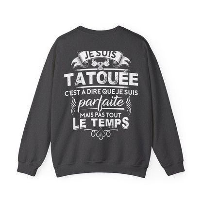 Je suis tatouée c'est à dire que je suis parfaite mais pas tout le temps