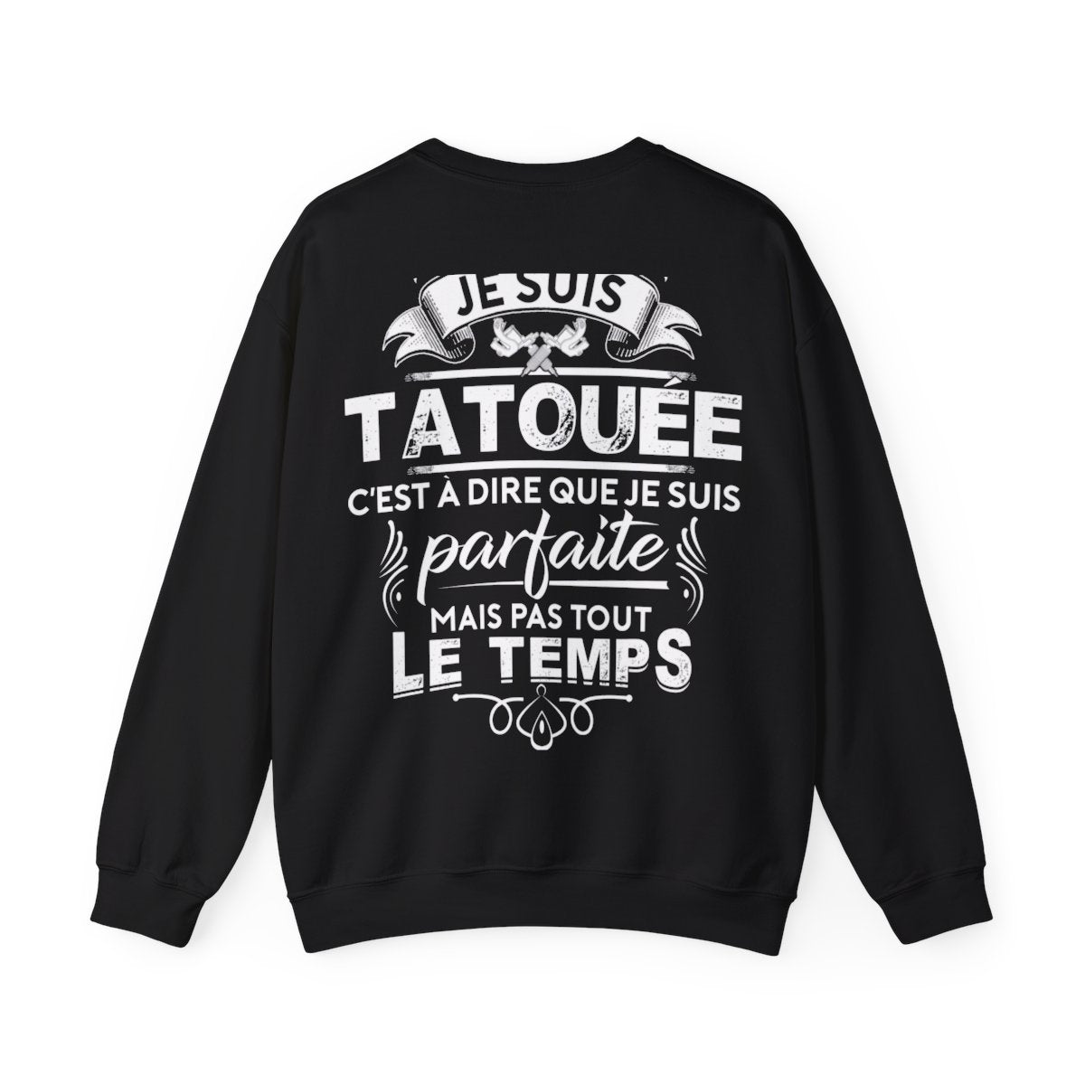 Je suis tatouée c'est à dire que je suis parfaite mais pas tout le temps