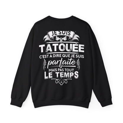Je suis tatouée c'est à dire que je suis parfaite mais pas tout le temps