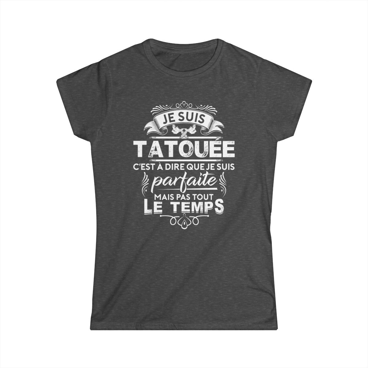 Je suis tatouée c'est à dire que je suis parfaite mais pas tout le temps