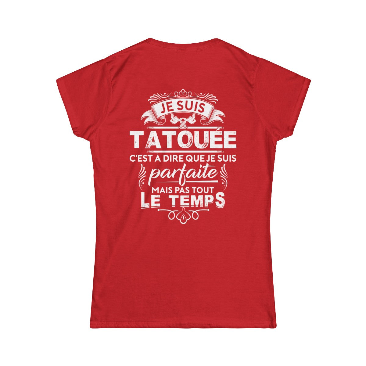 Je suis tatouée c'est à dire que je suis parfaite mais pas tout le temps