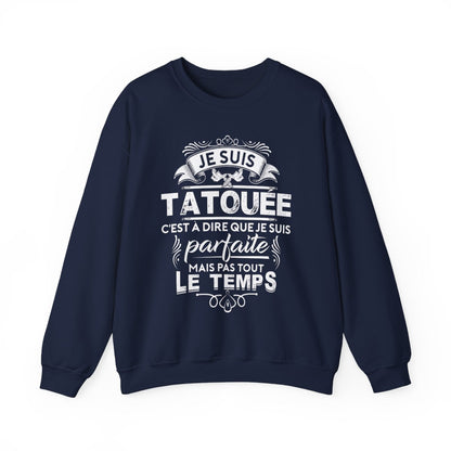 Je suis tatouée c'est à dire que je suis parfaite mais pas tout le temps