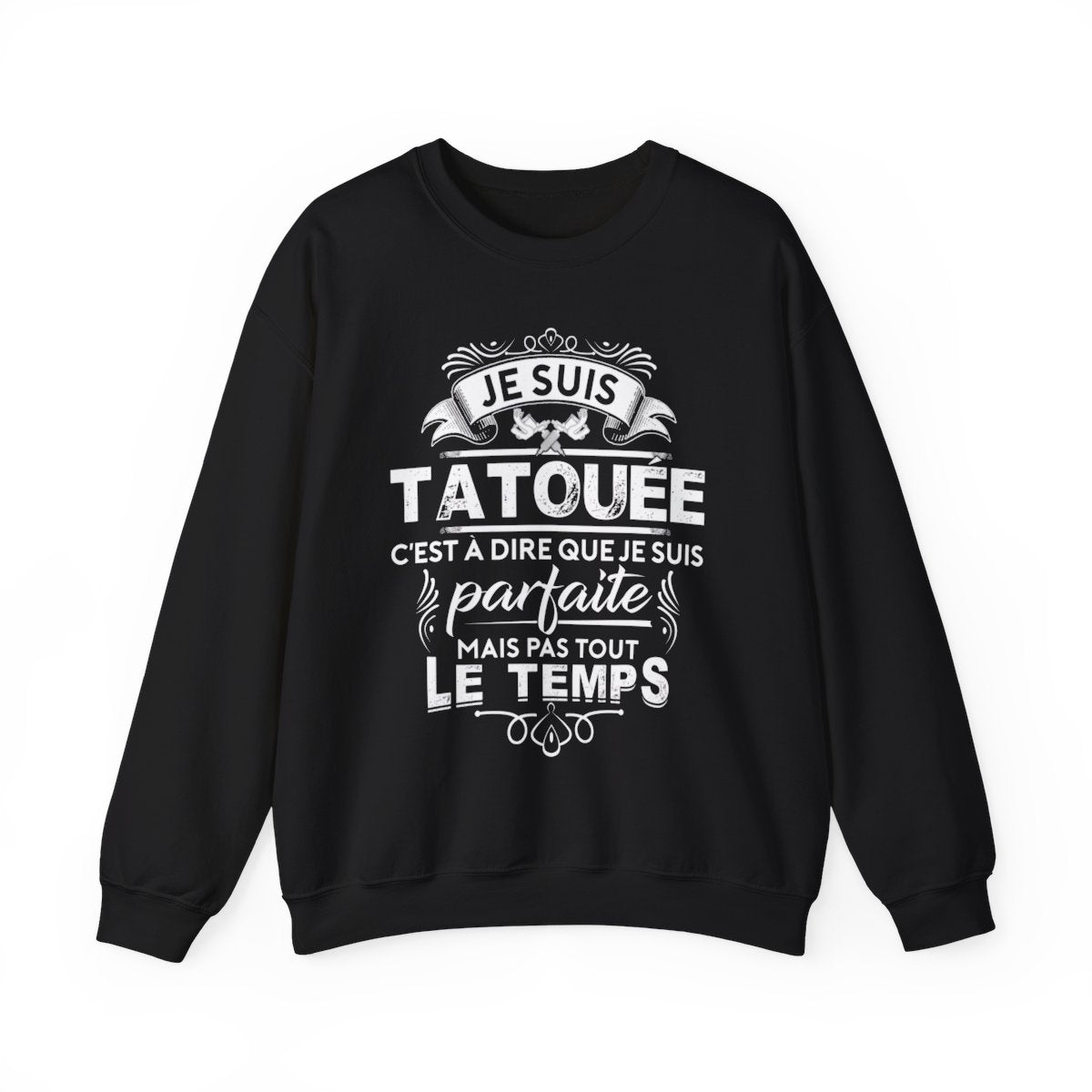 Je suis tatouée c'est à dire que je suis parfaite mais pas tout le temps