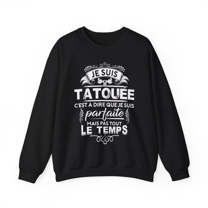 Je suis tatouée c'est à dire que je suis parfaite mais pas tout le temps