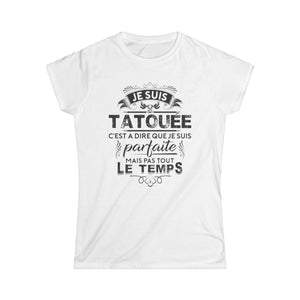 Je suis tatouée c'est à dire que je suis parfaite mais pas tout le temps