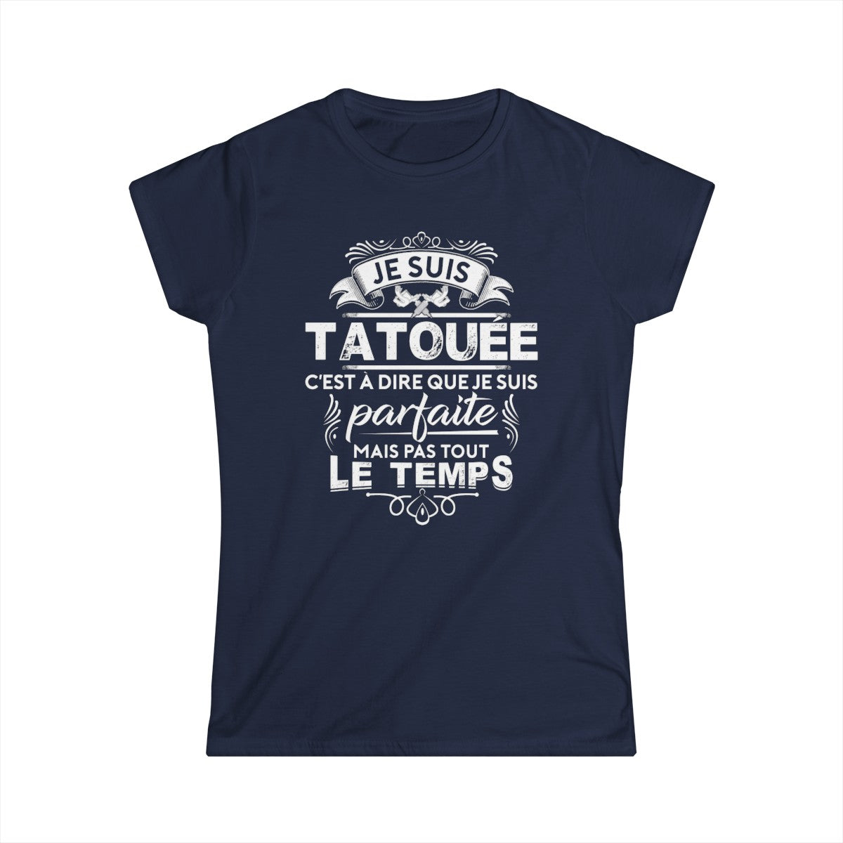 Je suis tatouée c'est à dire que je suis parfaite mais pas tout le temps