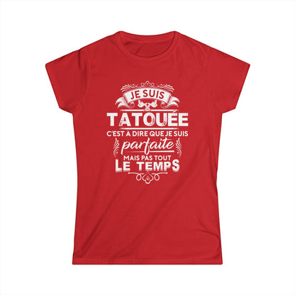 Je suis tatouée c'est à dire que je suis parfaite mais pas tout le temps
