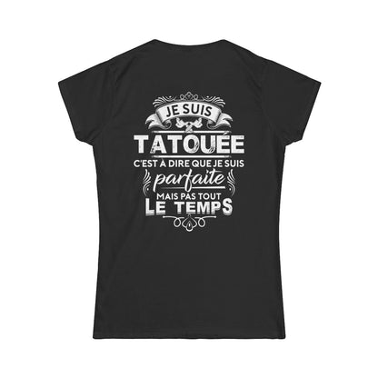 Je suis tatouée c'est à dire que je suis parfaite mais pas tout le temps