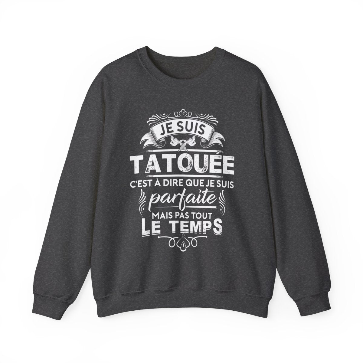 Je suis tatouée c'est à dire que je suis parfaite mais pas tout le temps