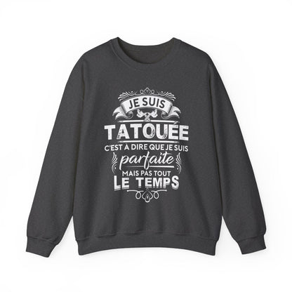 Je suis tatouée c'est à dire que je suis parfaite mais pas tout le temps