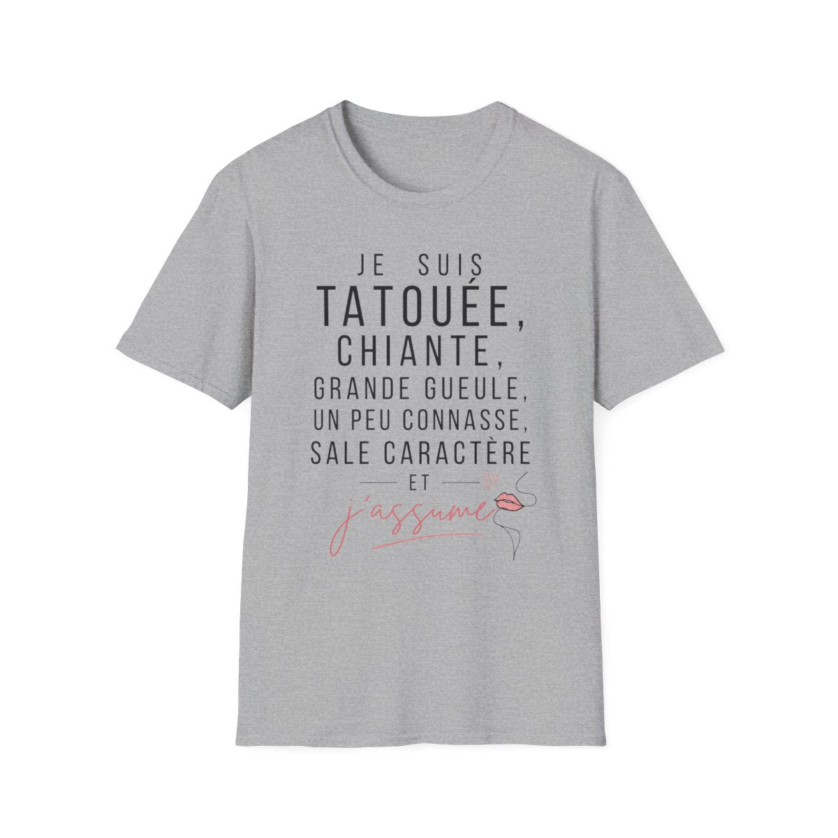 Je suis tatouée, chiante, grande gueule, un peu connasse, sale caractère et j'assume