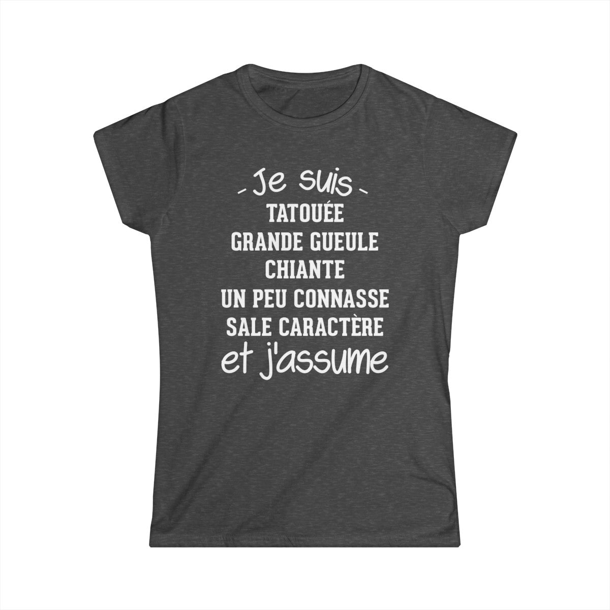 Je suis tatouée, chiante, grande gueule, un peu connasse, sale caractère et j'assume