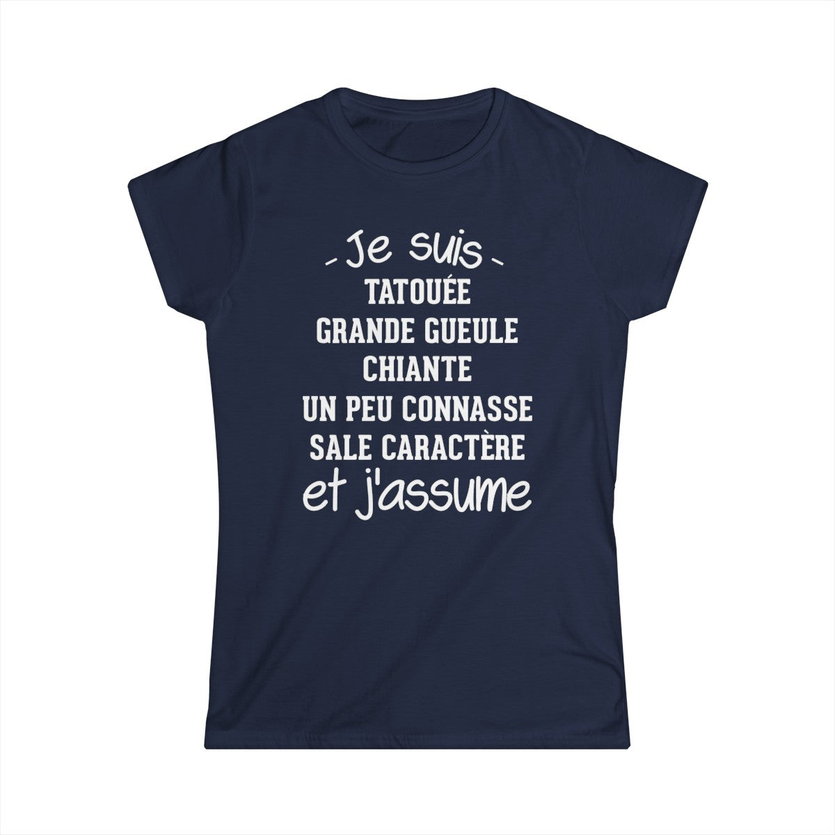 Je suis tatouée, chiante, grande gueule, un peu connasse, sale caractère et j'assume