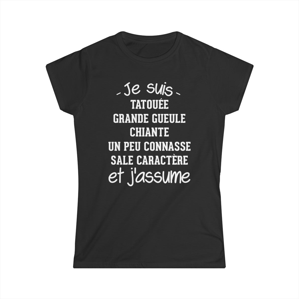 Je suis tatouée, chiante, grande gueule, un peu connasse, sale caractère et j'assume