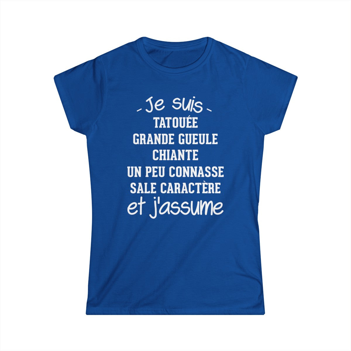 Je suis tatouée, chiante, grande gueule, un peu connasse, sale caractère et j'assume