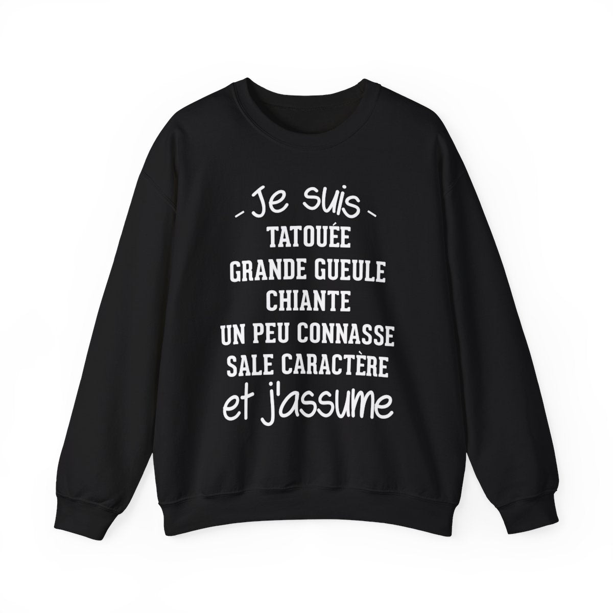 Je suis tatouée, chiante, grande gueule, un peu connasse, sale caractère et j'assume