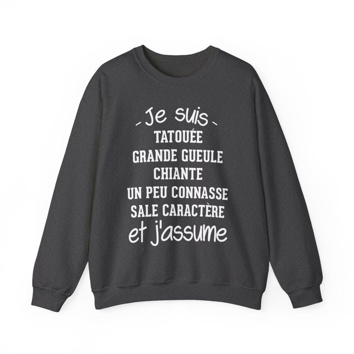 Je suis tatouée, chiante, grande gueule, un peu connasse, sale caractère et j'assume