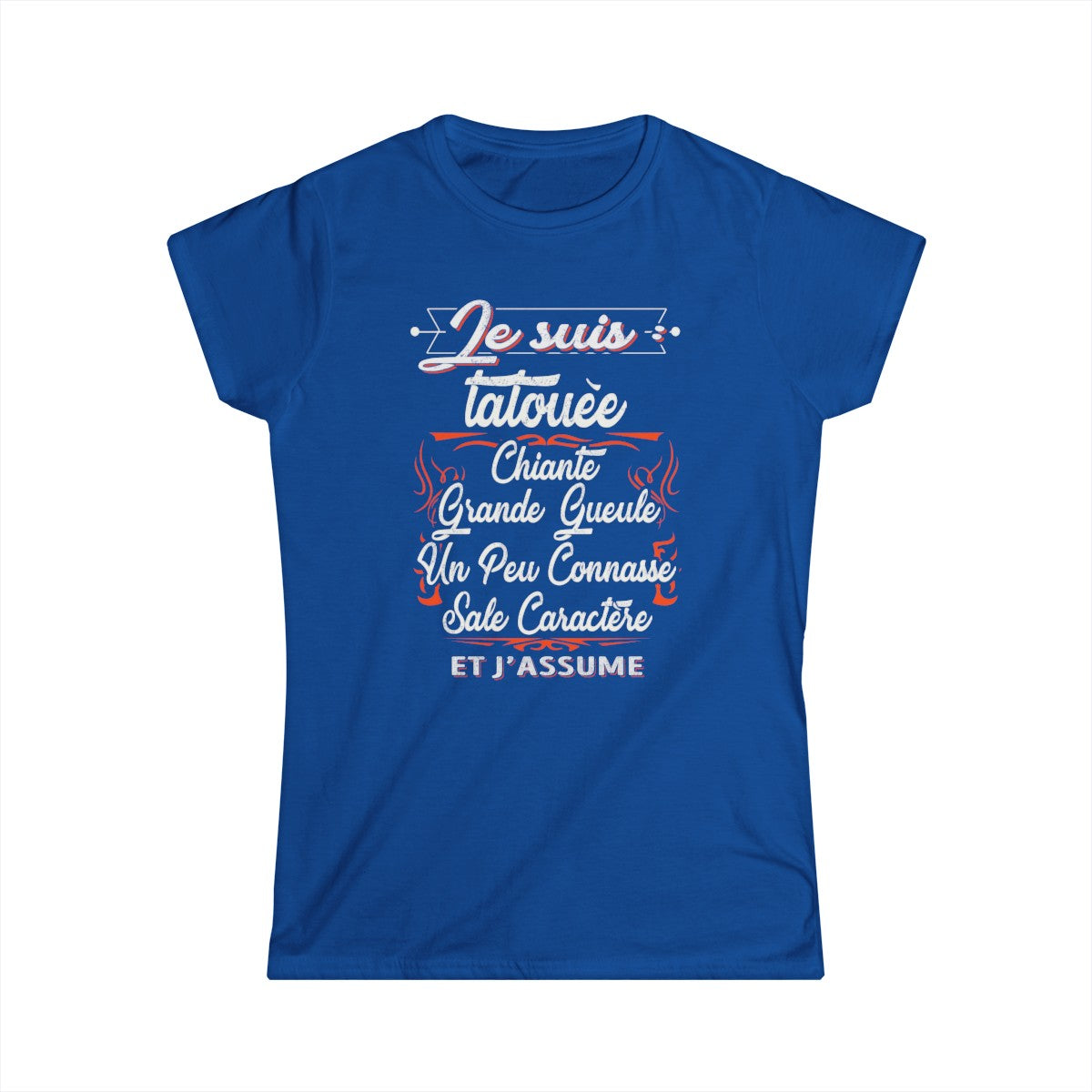 Je suis tatouée, chiante, grande gueule, un peu connasse, sale caractère et j'assume