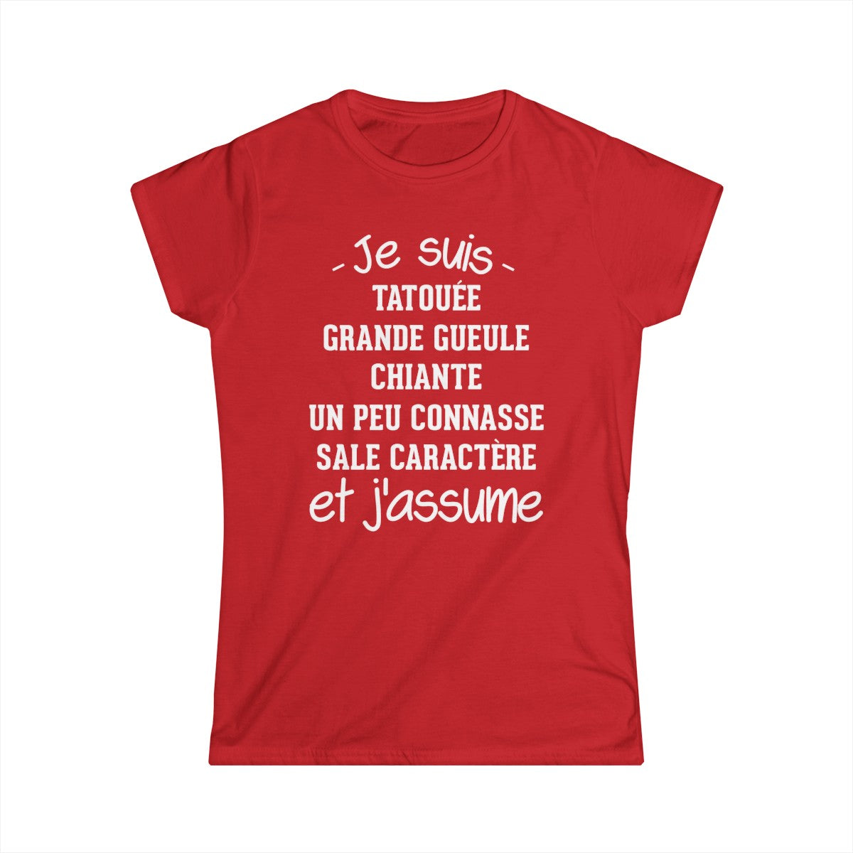 Je suis tatouée, chiante, grande gueule, un peu connasse, sale caractère et j'assume