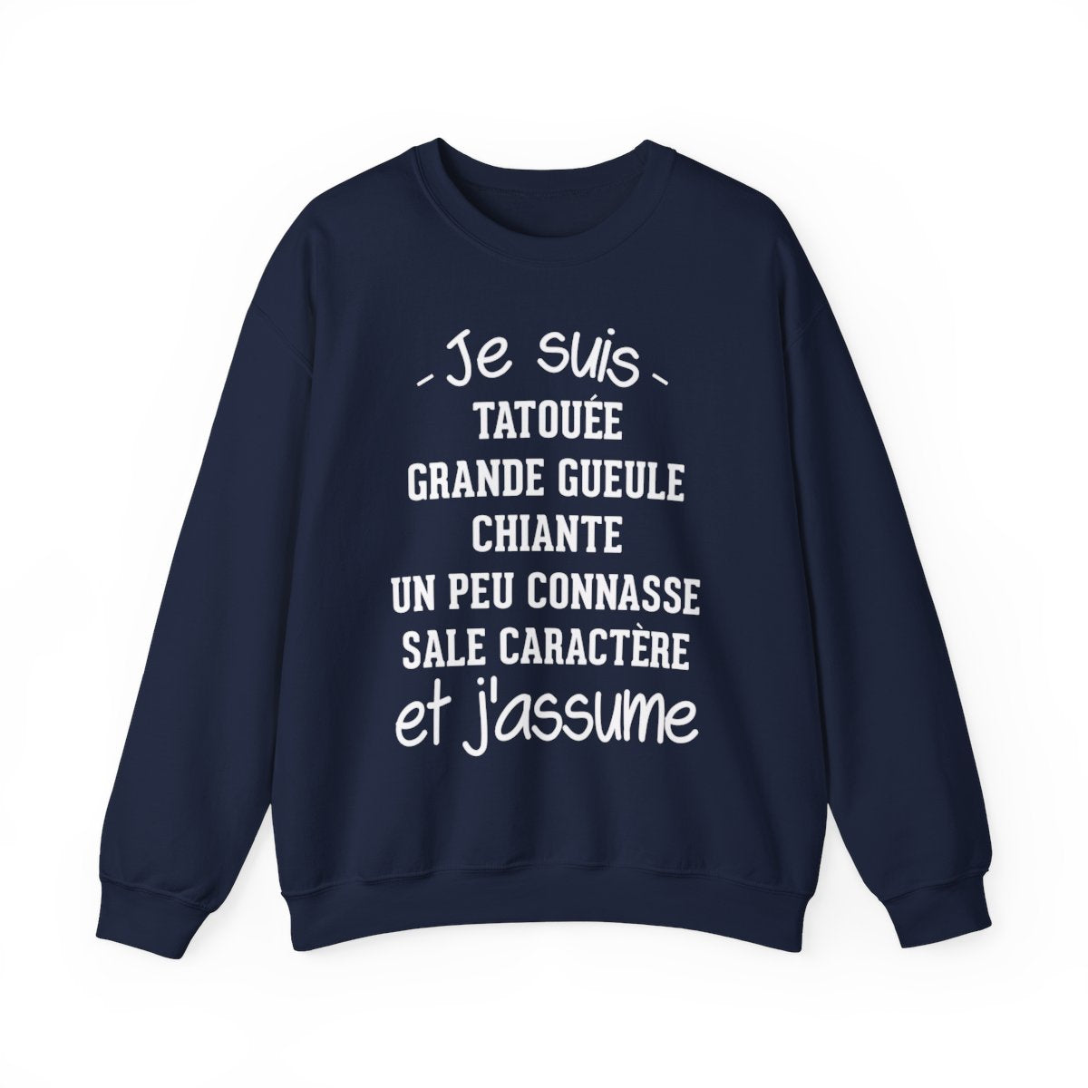 Je suis tatouée, chiante, grande gueule, un peu connasse, sale caractère et j'assume