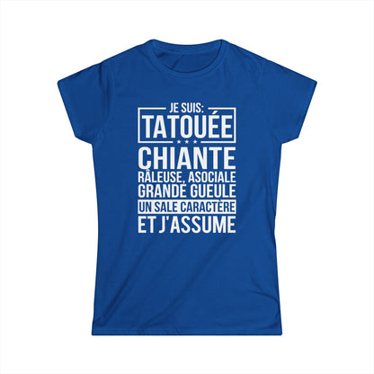 Je suis tatouée, chiante, râleuse, asociale, grande gueule, un sale caractère et j'assume