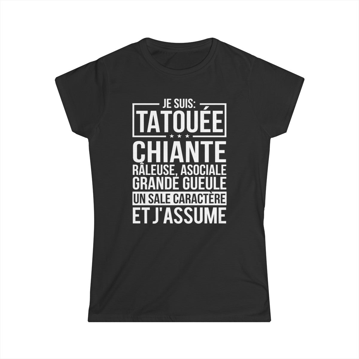 Je suis tatouée, chiante, râleuse, asociale, grande gueule, un sale caractère et j'assume