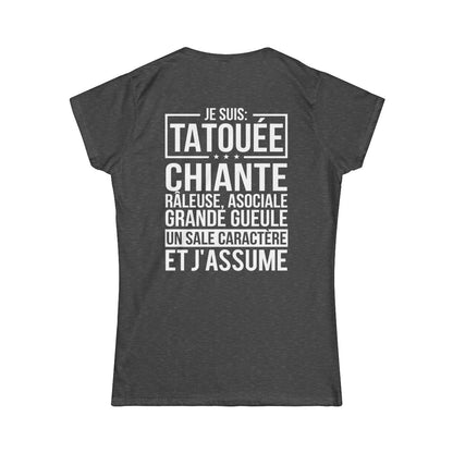 Je suis tatouée, chiante, râleuse, asociale, grande gueule, un sale caractère et j'assume