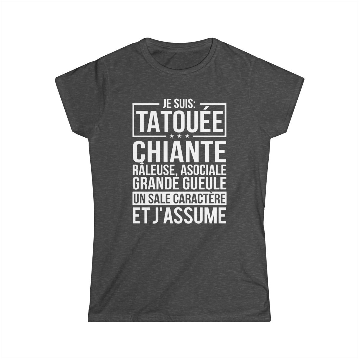 Je suis tatouée, chiante, râleuse, asociale, grande gueule, un sale caractère et j'assume