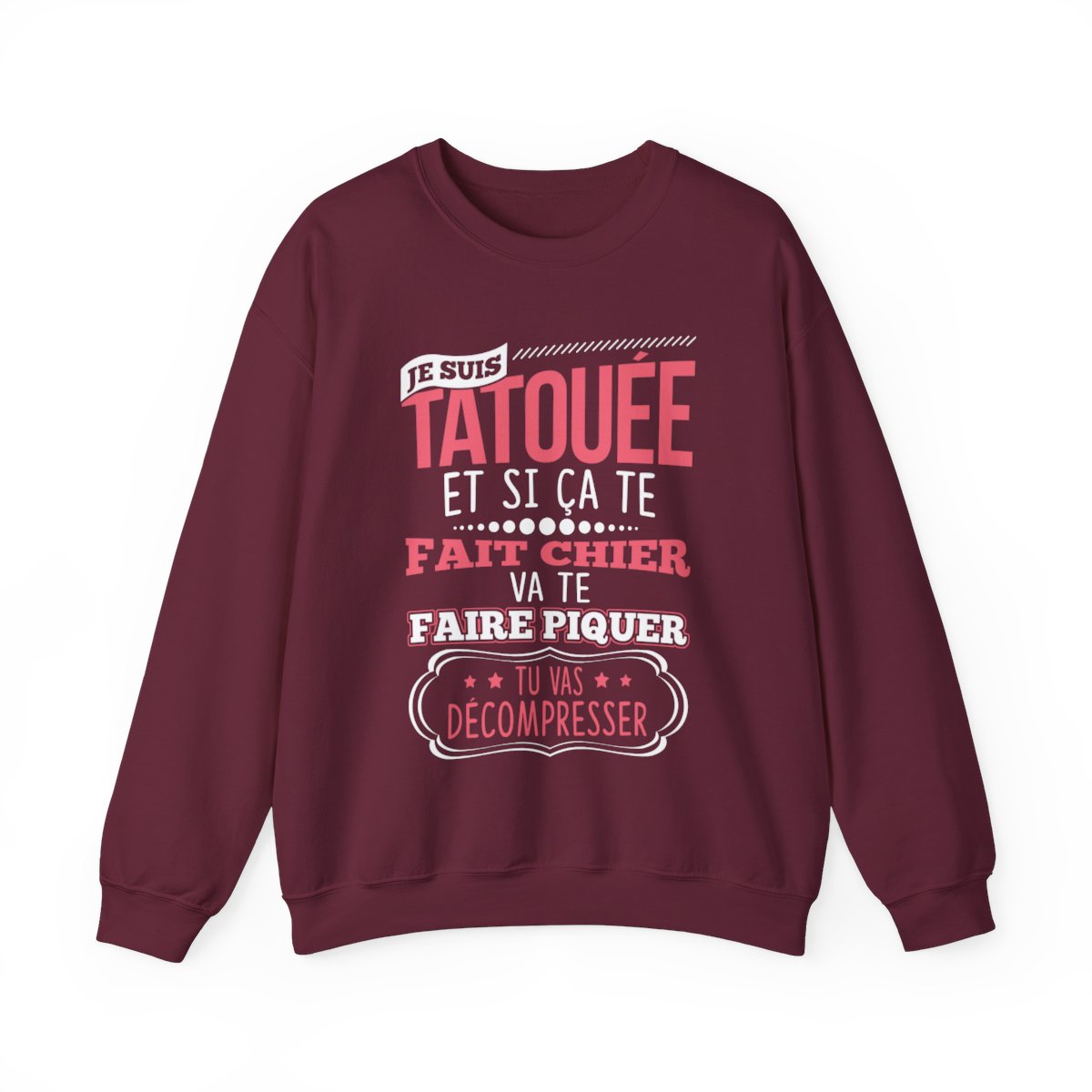Je suis tatouée et si ça te fait chier va te faire piquer tu vas décompresser